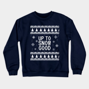 Up to Snow Good Funny Christmas Crewneck Sweatshirt